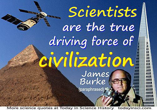 James Burke quote Scientists are the true driving force of civilization