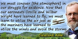 Cleveland Abbe quote: we must learn to utilize the air just as the mariners have learned to utilize the winds and avoid the stor