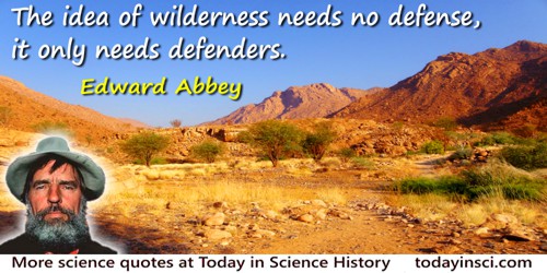 Edward Abbey quote: The idea of wilderness needs no defense, it only needs defenders.
