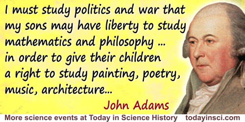 John Adams quote: The science of government is my duty. … I must study politics and war that my sons may have liberty to study