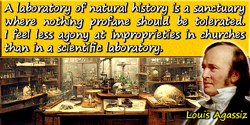 Louis Agassiz quote: A laboratory of natural history is a sanctuary where nothing profane should be tolerated