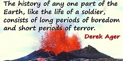 Derek Ager quote The earth, like the life of a soldier