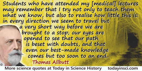 Thomas Clifford Allbutt quote: Students who have attended my [medical] lectures may remember that I try not only to teach them w