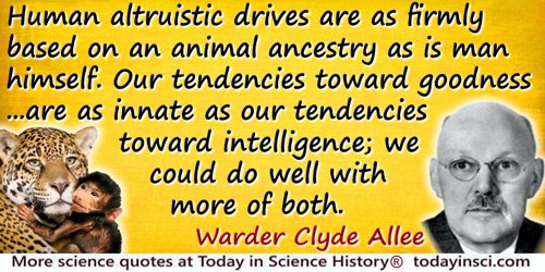 Warder Clyde Allee quote: human altruistic drives are as firmly based on an animal ancestry as is man himself