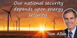 Tom Allen quote: Our national security depends upon energy security.