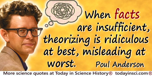 Poul (William) Anderson quote: When facts are insufficient, theorizing is ridiculous at best, misleading at worst