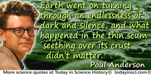 Poul (William) Anderson quote: Earth went on turning through an endlessness of dark and silence