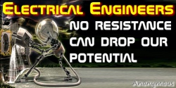  Anonymous quote: Electrical Engineers: No resistance can drop our potential.