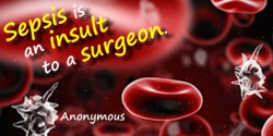  Anonymous quote: Sepsis is an insult to a surgeon