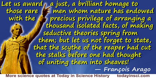 François Arago quote: Let us award a just, a brilliant homage to those rare men whom nature has endowed with the precious privil