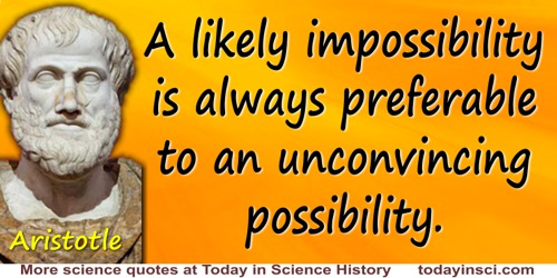 Aristotle quote: A likely impossibility is always preferable to an unconvincing possibility