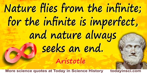 Aristotle quote: But nature flies from the infinite; for the infinite is imperfect, and nature always seeks an end