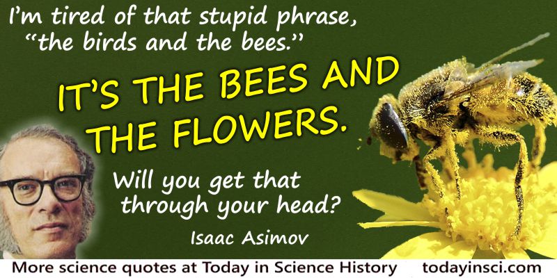 Isaac Asimov quote It’s the bees and the flowers.