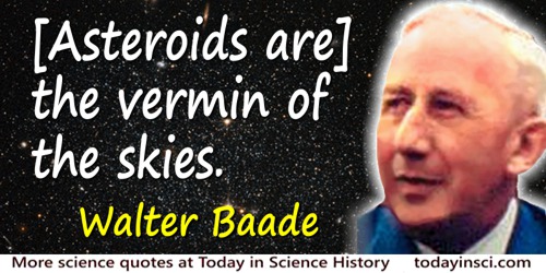 Walter Baade quote: [Asteroids are] the vermin of the skies.[Asteroids can block objects of interest on astronomical photographs