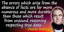 Charles Babbage quote: The errors which arise from the absence of facts are far more numerous and more durable than those which 