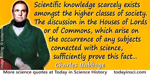 Charles Babbage quote: Scientific knowledge scarcely exists amongst the higher classes of society. The discussion in the Houses 