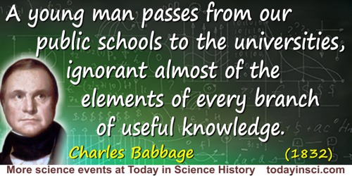 Charles Babbage quote: A young man passes from our public schools to the universities, ignorant almost of the elements of every 