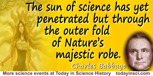 Charles Babbage quote: The sun of science has yet penetrated but through the outer fold of Nature’s majestic robe.