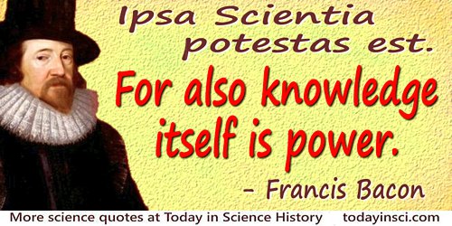 Sir Francis Bacon Quotes - 185 Science Quotes - Dictionary of Science and Scientist Quotes