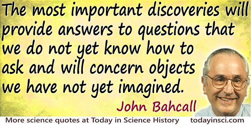 John N. Bahcall quote The most important discoveries