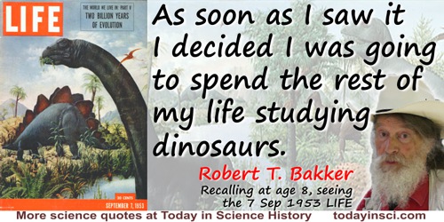 Robert T. Bakker quote: As soon as I saw it I decided I was going to spend the rest of my life studying dinosaurs