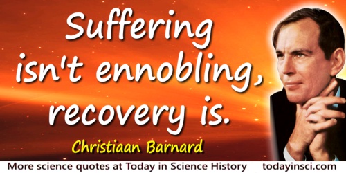 Christiaan Barnard quote: Suffering isn’t ennobling, recovery is.