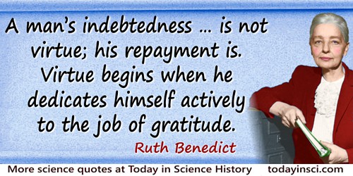 Ruth Benedict quote: A man’s indebtedness … is not virtue; his repayment is. Virtue begins when he dedicates himself actively to