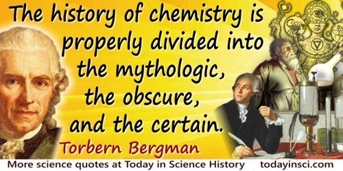 Torbern Olof Bergman quote: The history of chemistry is properly divided into the mythologic, the obscure, and the certain. The 