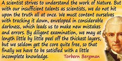 Torbern Olof Bergman quote: A scientist strives to understand the work of Nature. But with our insufficient talents as scientist