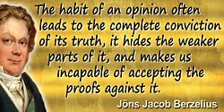 Jöns Jacob Berzelius quote: The habit of an opinion often leads to the complete conviction of its truth, it hides the weaker par