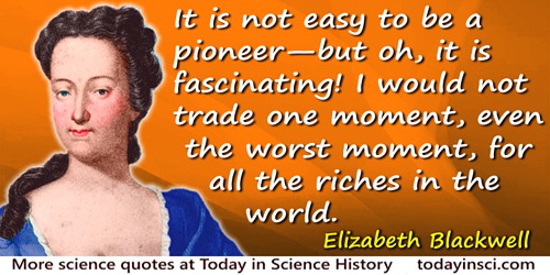 Elizabeth Blackwell quote: It is not easy to be a pioneer—but oh, it is fascinating! I would not trade one moment, even the wors