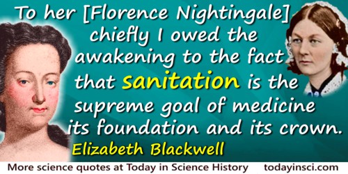 Elizabeth Blackwell quote: To her [Florence Nightingale] chiefly I owed the awakening to the fact that sanitation is the supreme