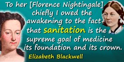 Elizabeth Blackwell quote: To her [Florence Nightingale] chiefly I owed the awakening to the fact that sanitation is the supreme