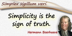 Hermann Boerhaave quote: Simplex sigillum veri. Simplicity is the sign of truth.