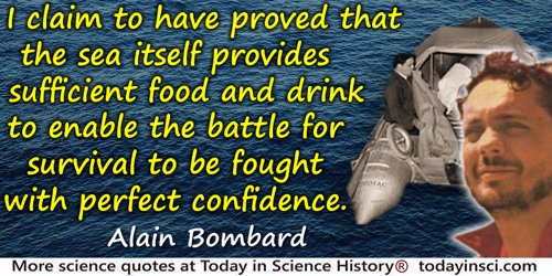 Alain Bombard quote: I claim to have proved that the sea itself provides sufficient food and drink to enable the battle for surv