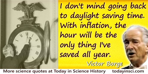Victor Borge quote: I don't mind going back to daylight saving time. With inflation, the hour will be the only thing I've saved