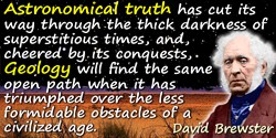 David Brewster quote: Geology will find the same open path when it has triumphed over the less formidable obstacles of a civiliz