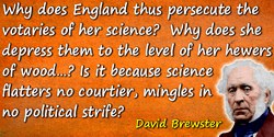 David Brewster quote: why does England thus persecute the votaries of her science?