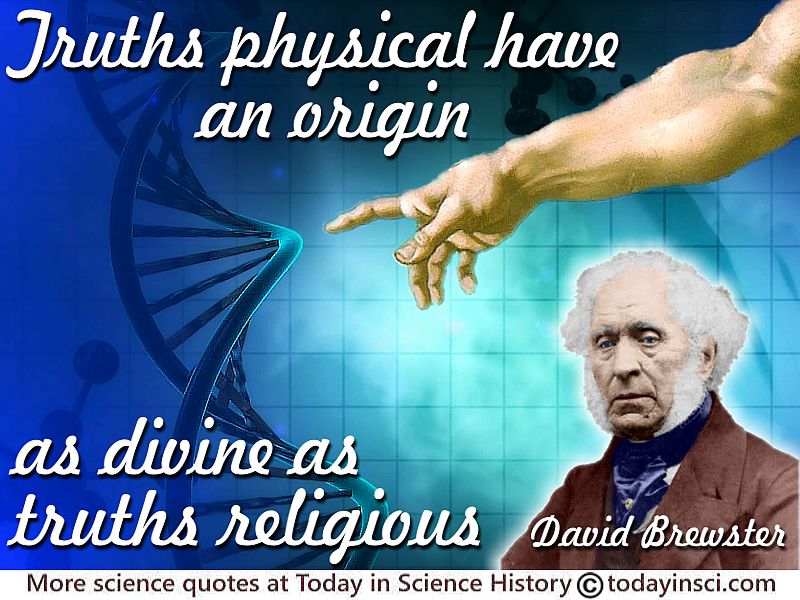 David Brewster quote “Truths physical have an origin as divine as truths religious.”