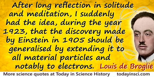 Louis-Victor de Broglie quote: After long reflection in solitude and meditation, I suddenly had the idea, during the year 1923, 