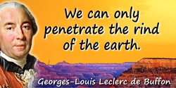 Georges-Louis Leclerc de Buffon quote: We can only penetrate the rind of the earth.