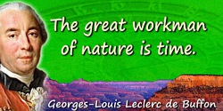 Georges-Louis Leclerc de Buffon quote: The great workman of nature is time.