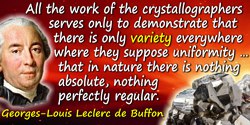 Georges-Louis Leclerc de Buffon quote: All the work of the crystallographers serves only to demonstrate that there is only varie