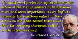 W. Deane Butcher quote: The question of protection against the noxious action of the X rays appears to be assuming more and more
