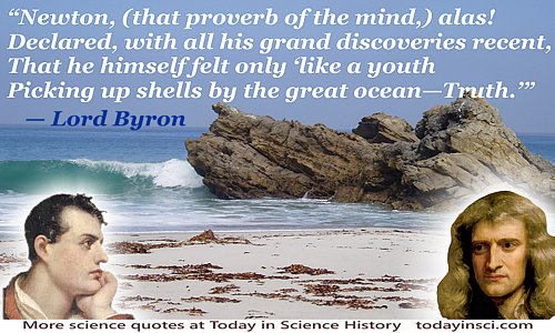 Lord Byron Quote: Newton declared himself “like a youth Picking up shells by the great ocean—Truth.”