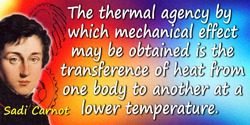 Sadi Carnot quote: The thermal agency by which mechanical effect may be obtained is the transference of heat from one body to an