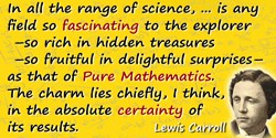 Lewis Carroll quote: It may well be doubted whether, in all the range of science, there is any field so fascinating to the explo