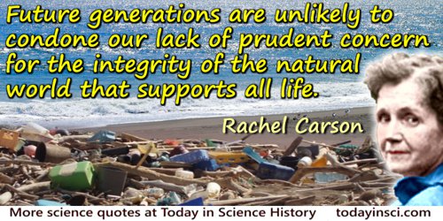 Rachel Carson quote: Future generations are unlikely to condone our lack of prudent concern for the integrity of the natural wor