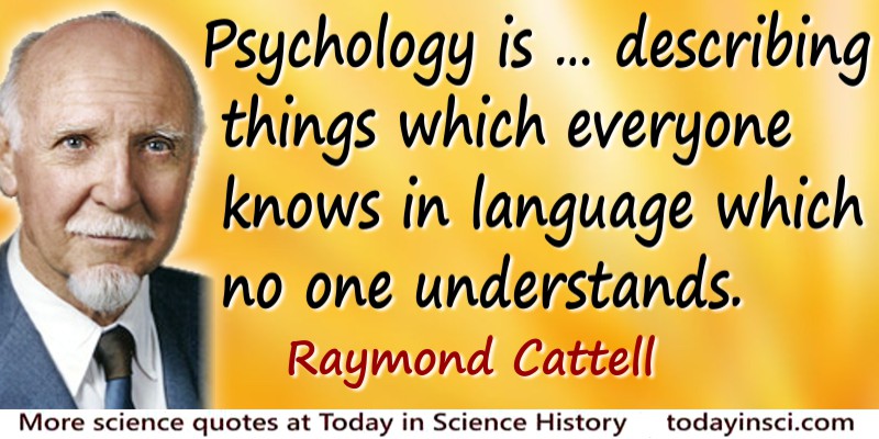 Raymond Cattell quote Psychology is…in language which no one understands