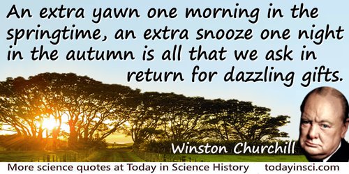 Winston Churchill quote: An extra yawn one morning in the springtime, an extra snooze one night in the autumn is all that we ask